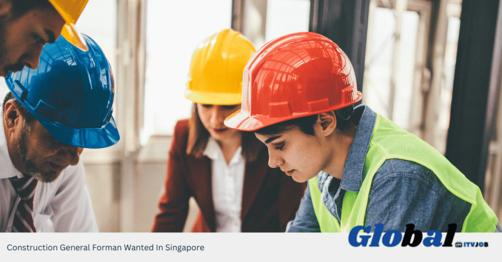 Construction General Forman Wanted In Singapore