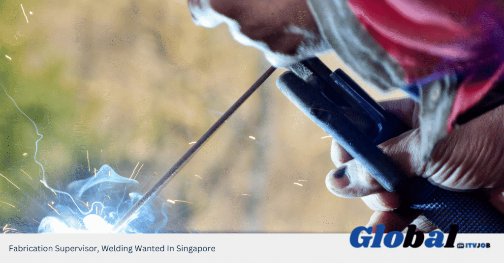 Fabrication Supervisor, Welding Wanted In Singapore